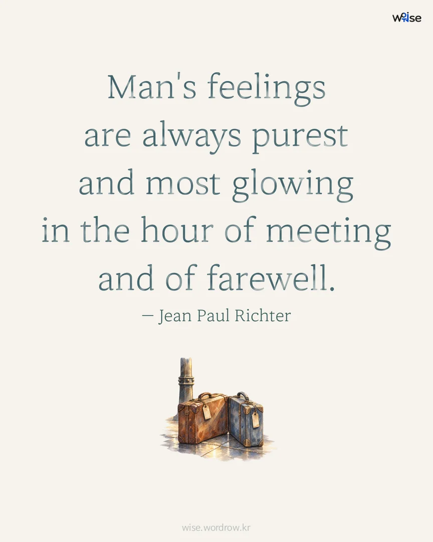 Man's feelings are always purest and most glowing in the hour of meeting and of farewell. — Jean Paul Richter 포토카드