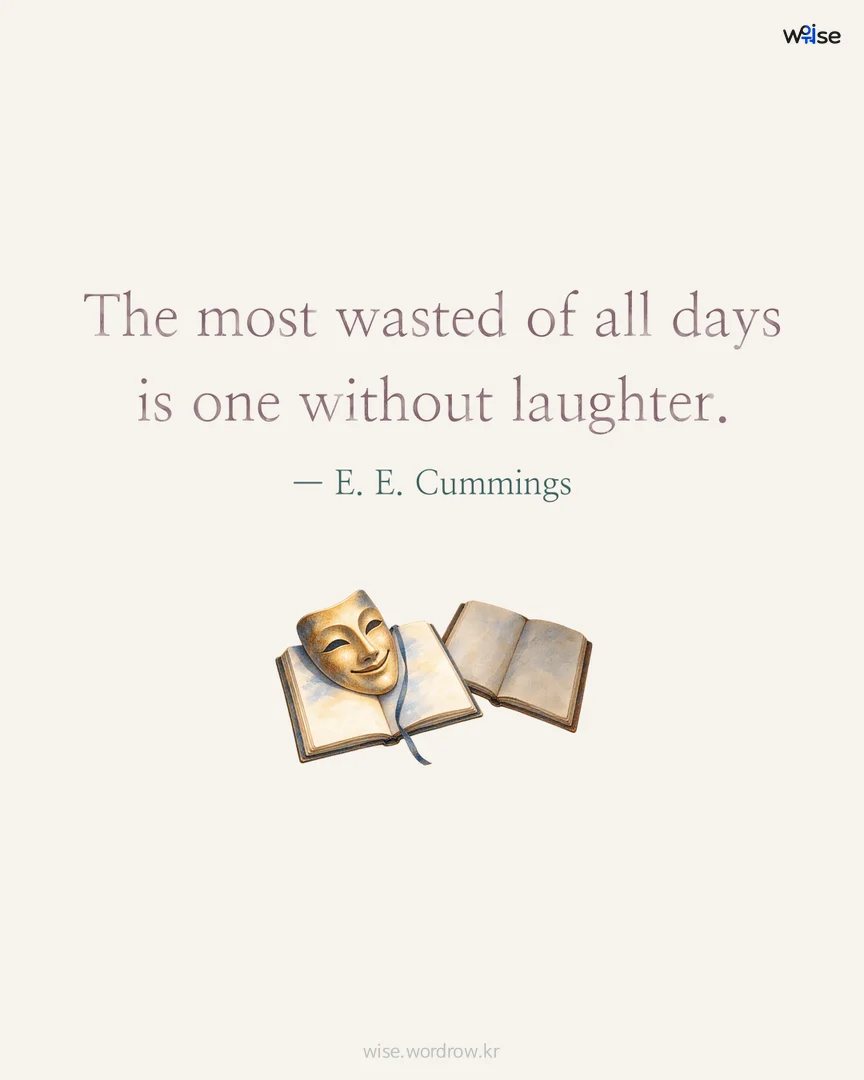 The most wasted of all days is one without laughter. — E. E. Cummings 포토카드