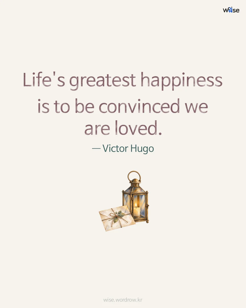Life's greatest happiness is to be convinced we are loved. — Victor Hugo 포토카드