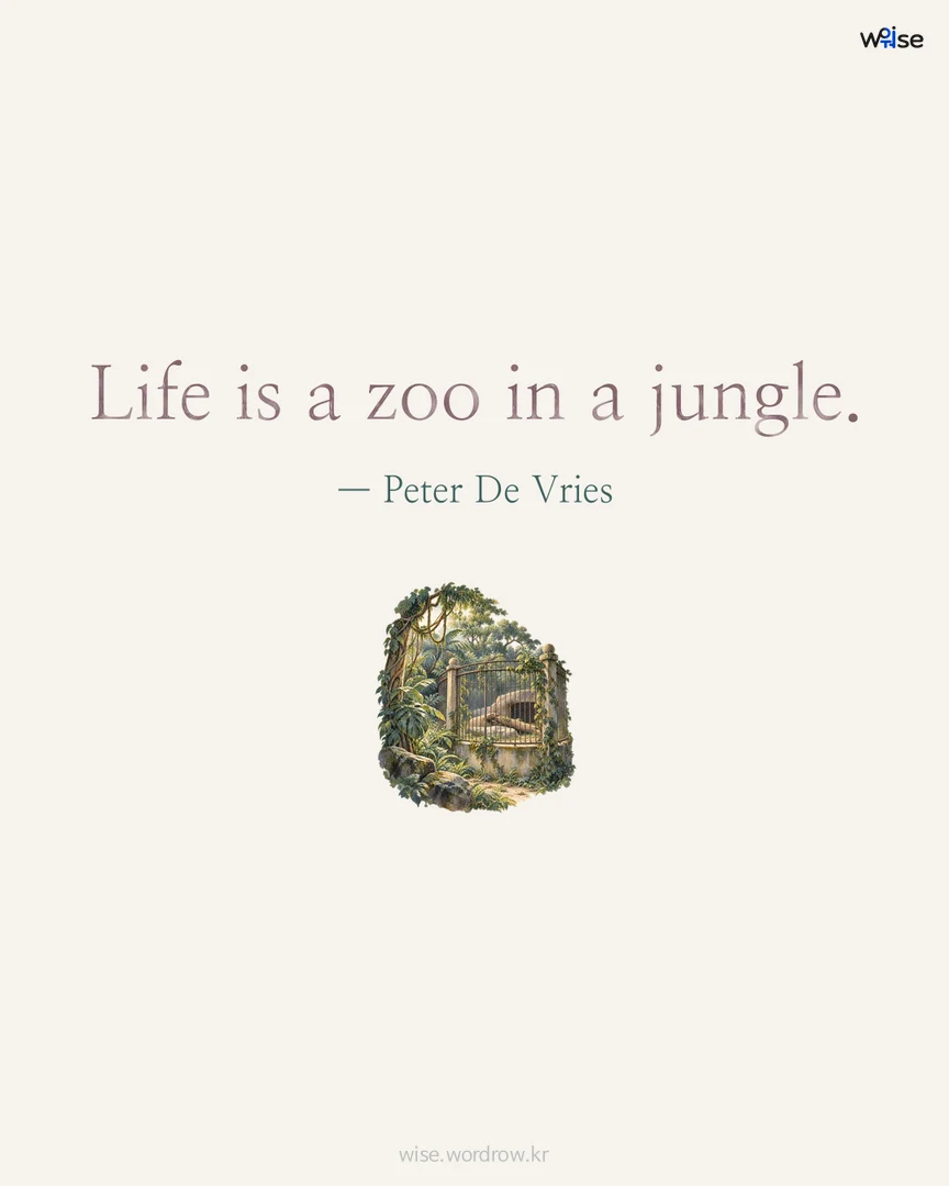 Life is a zoo in a jungle. — Peter De Vries 포토카드