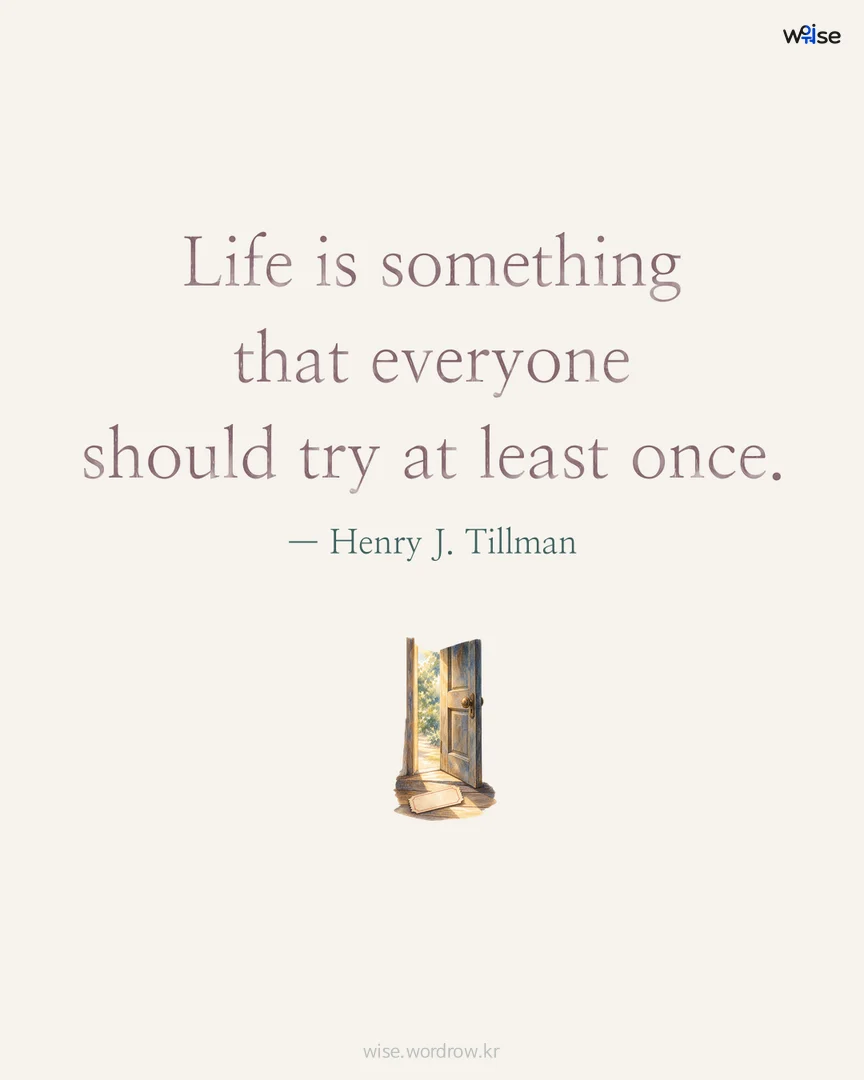 Life is something that everyone should try at least once. — Henry J. Tillman 포토카드