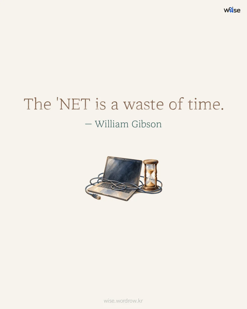 The 'NET is a waste of time. — William Gibson 포토카드