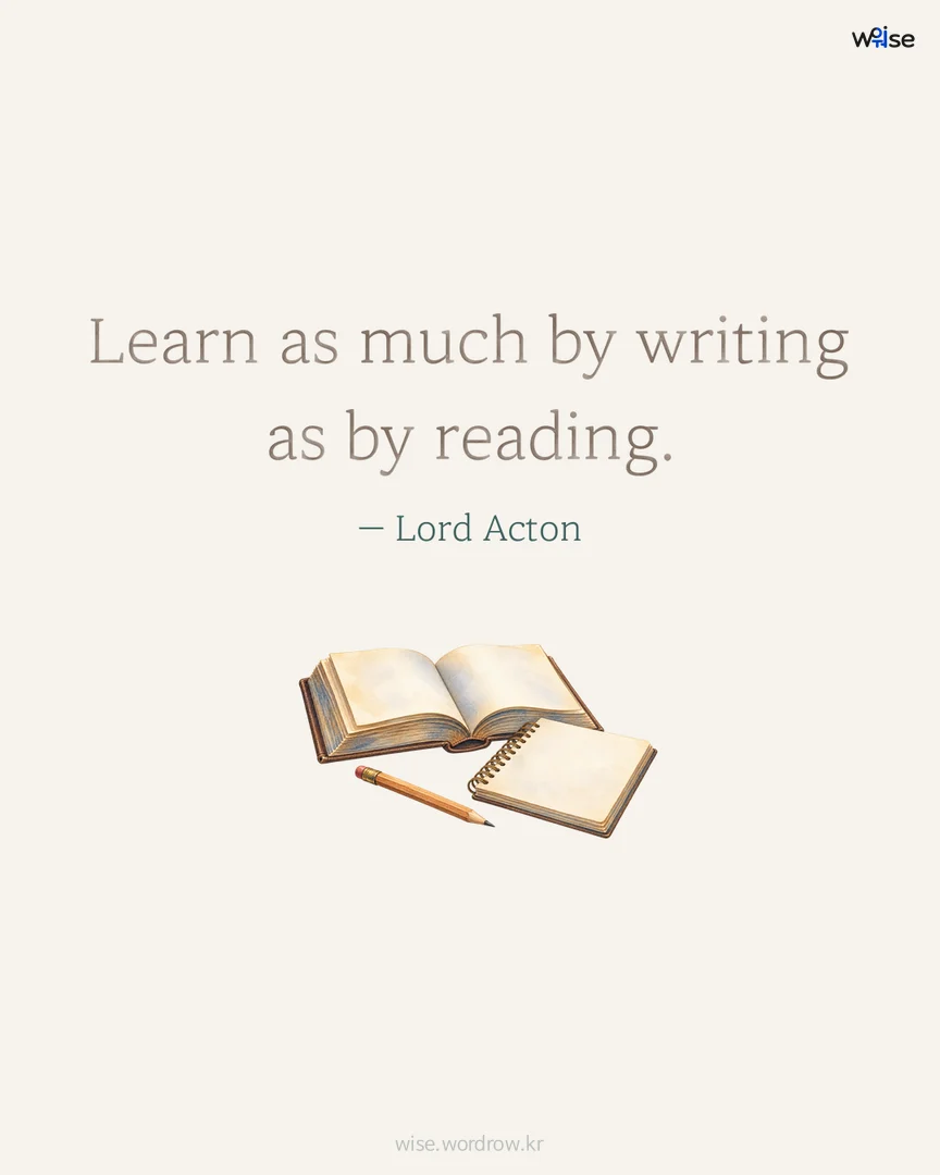 Learn as much by writing as by reading. — Lord Acton 포토카드