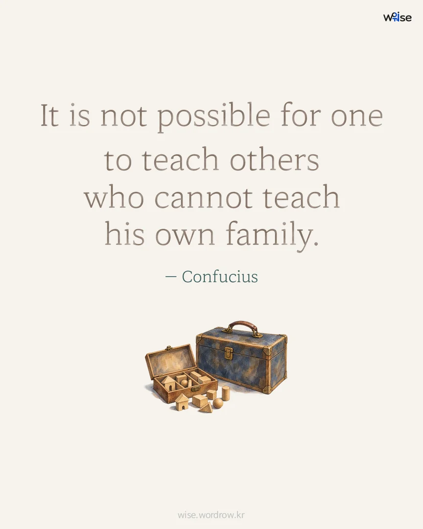 It is not possible for one to teach others who cannot teach his own family. — Confucius 포토카드