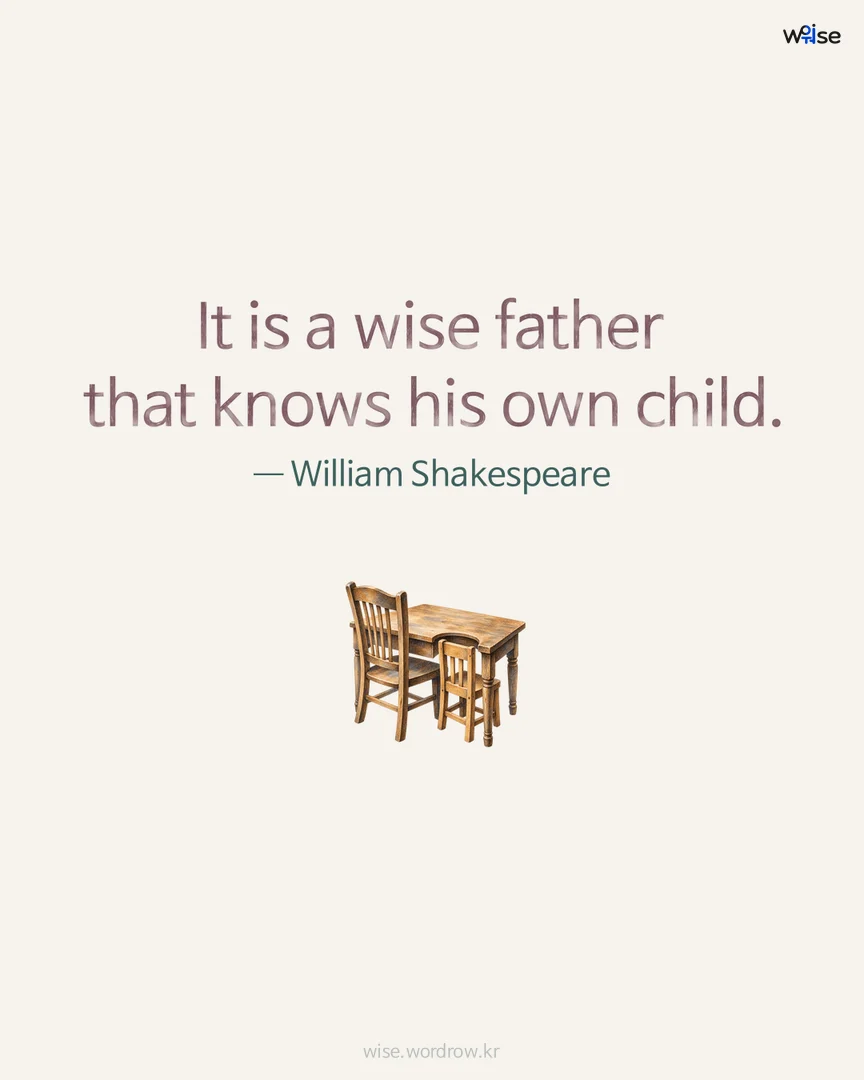 It is a wise father that knows his own child. — William Shakespeare 포토카드