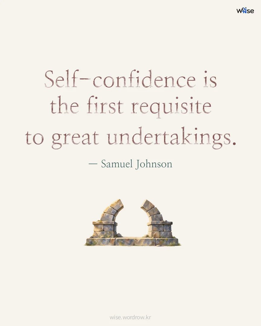 Self-confidence is the first requisite to great undertakings. — Samuel Johnson 포토카드