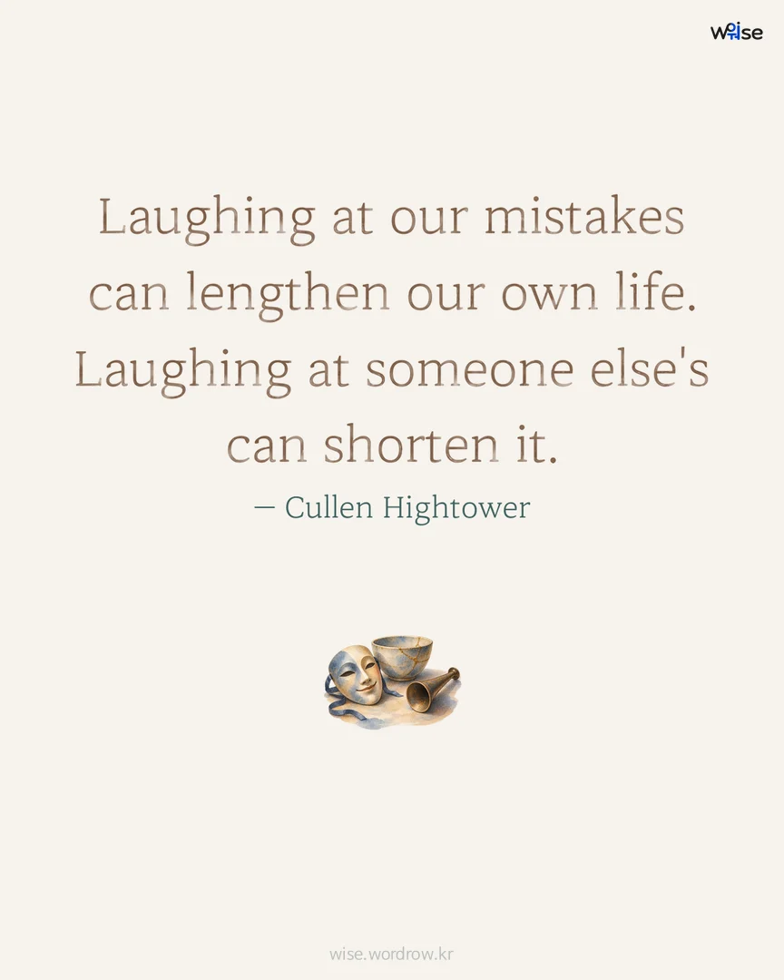 Laughing at our mistakes can lengthen our own life. Laughing at someone else's can shorten it. — Cullen Hightower 포토카드
