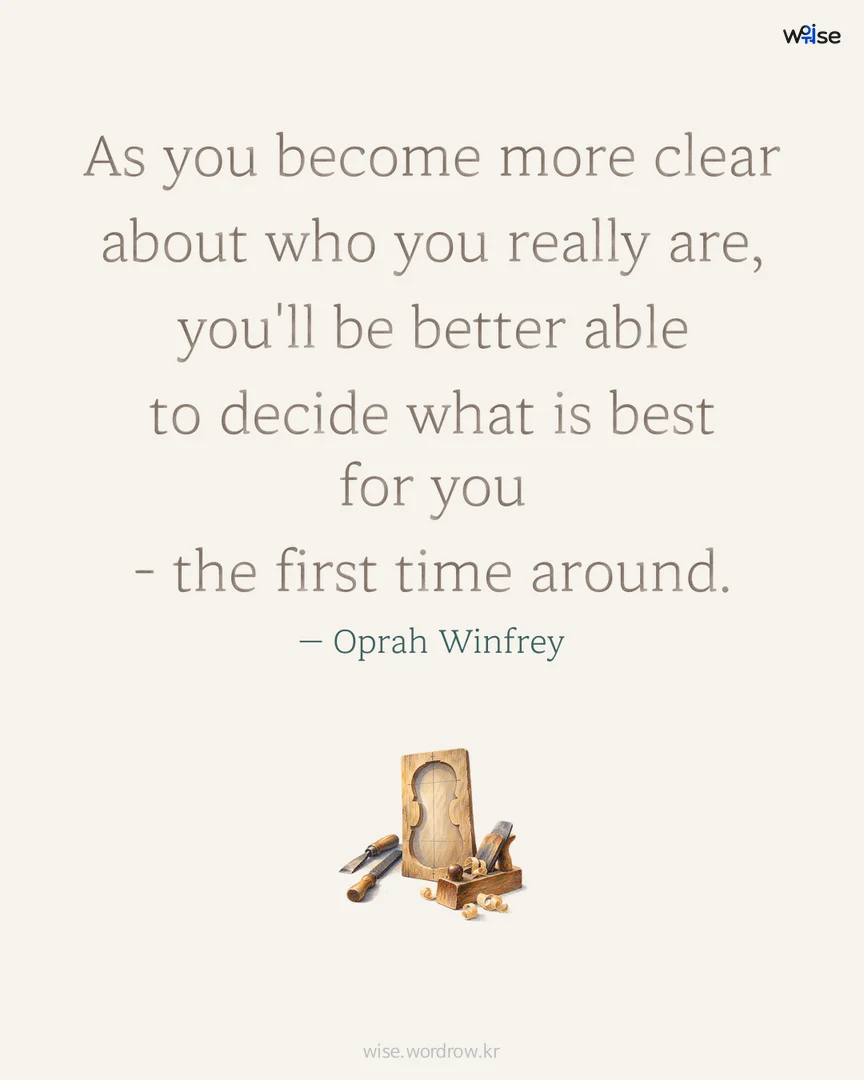 As you become more clear about who you really are, you'll be better able to decide what is best for you - the first time around. — Oprah Winfrey 포토카드