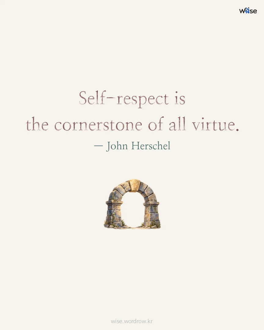 Self-respect is the cornerstone of all virtue. — John Herschel 포토카드