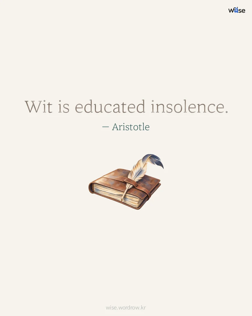 Wit is educated insolence. — Aristotle 포토카드