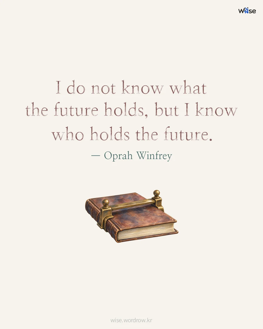 I do not know what the future holds, but I know who holds the future. — Oprah Winfrey 포토카드