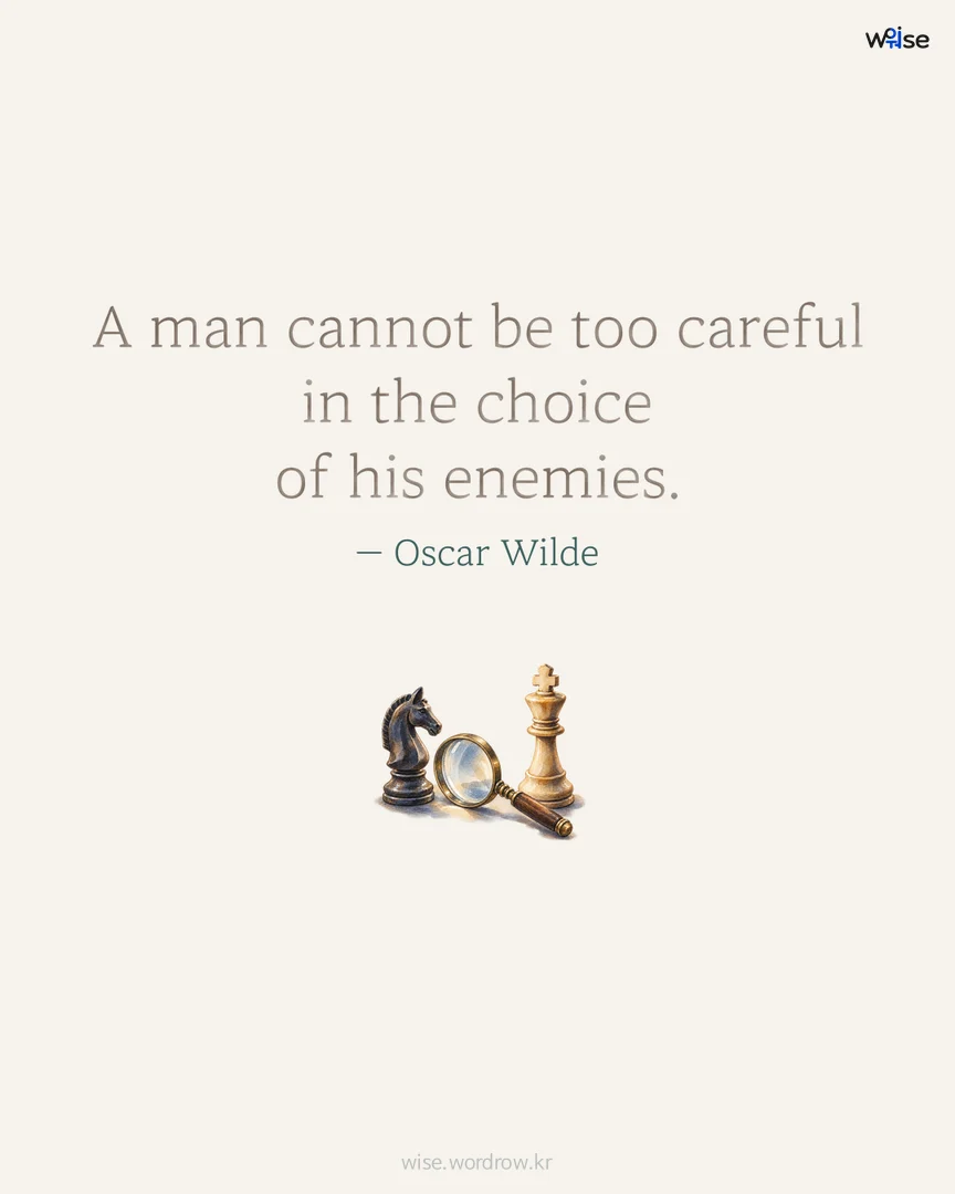 A man cannot be too careful in the choice of his enemies. — Oscar Wilde 포토카드