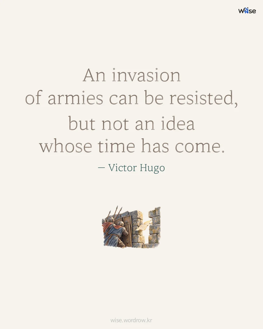 An invasion of armies can be resisted, but not an idea whose time has come. — Victor Hugo 포토카드
