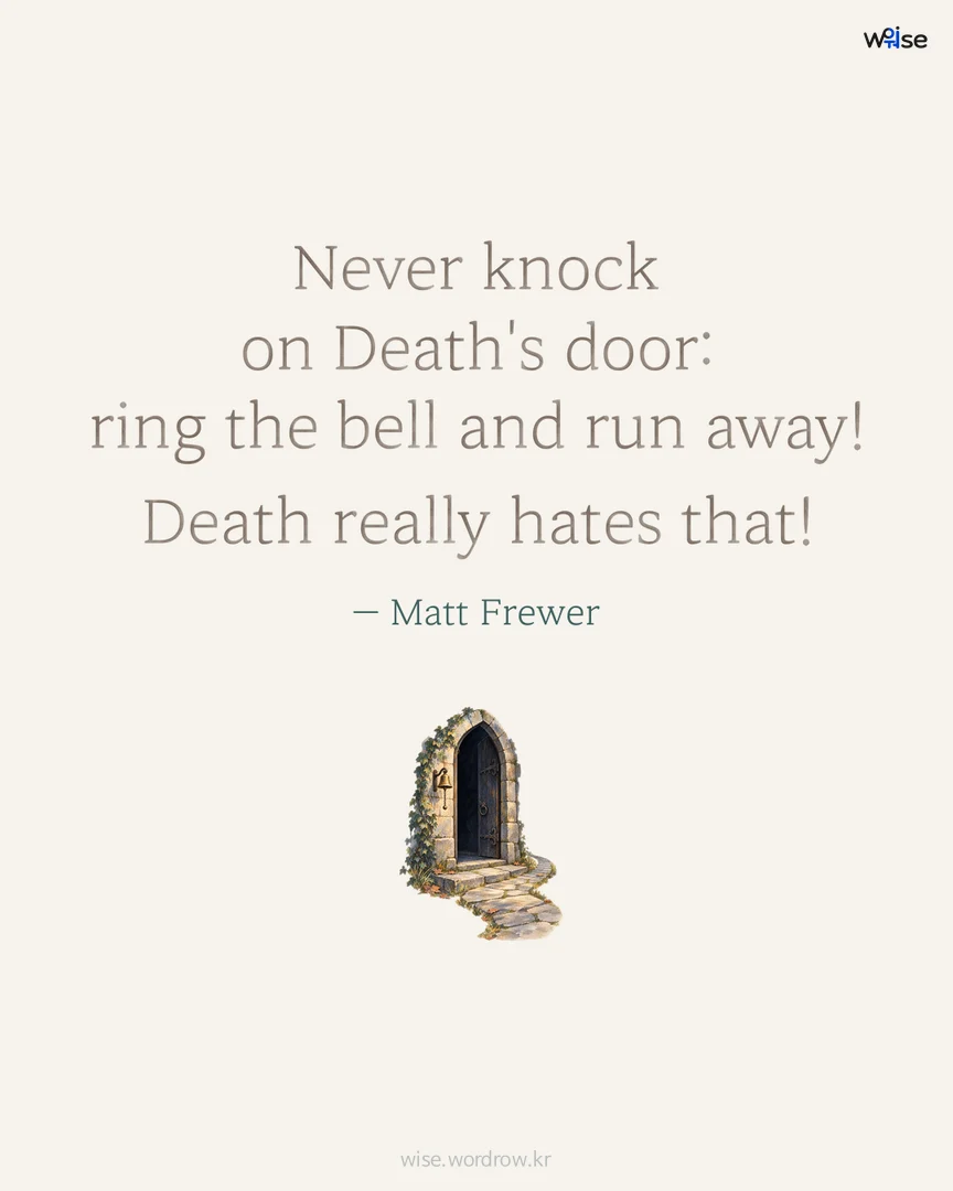 Never knock on Death's door: ring the bell and run away! Death really hates that! — Matt Frewer 포토카드
