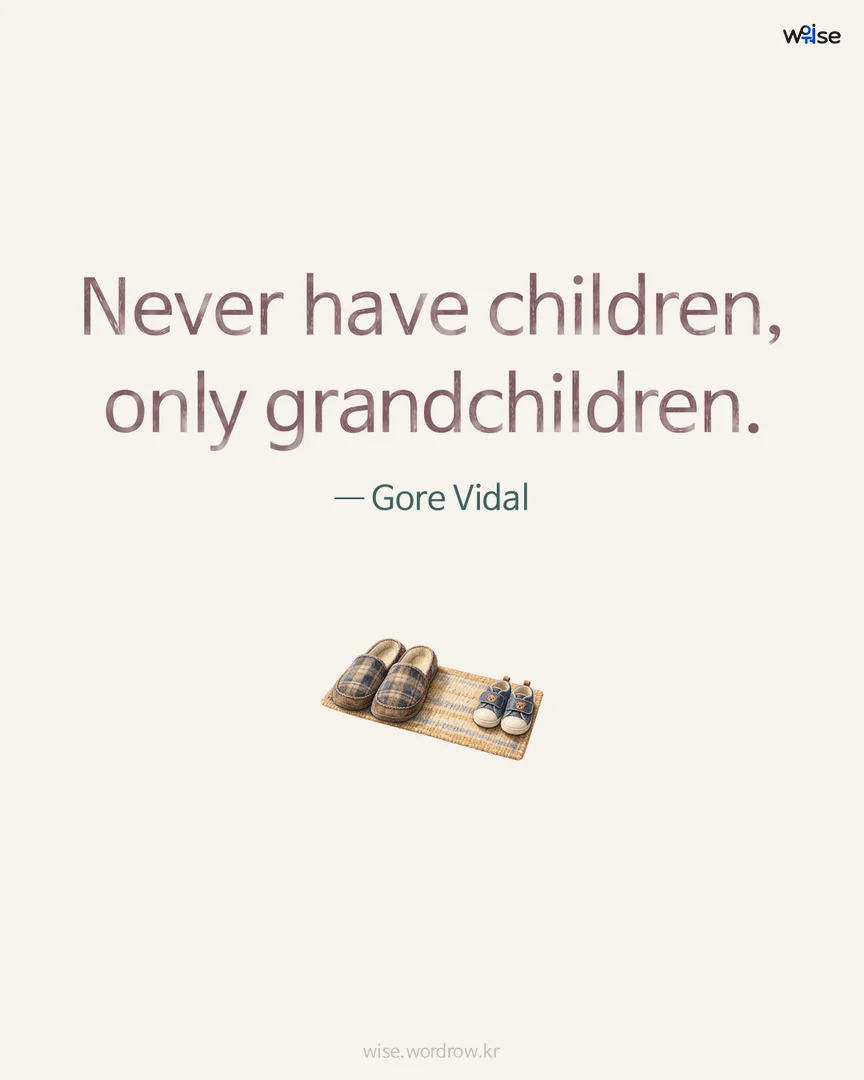 Never have children, only grandchildren. — Gore Vidal 포토카드