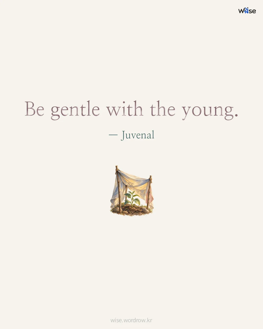 Be gentle with the young. — Juvenal 포토카드