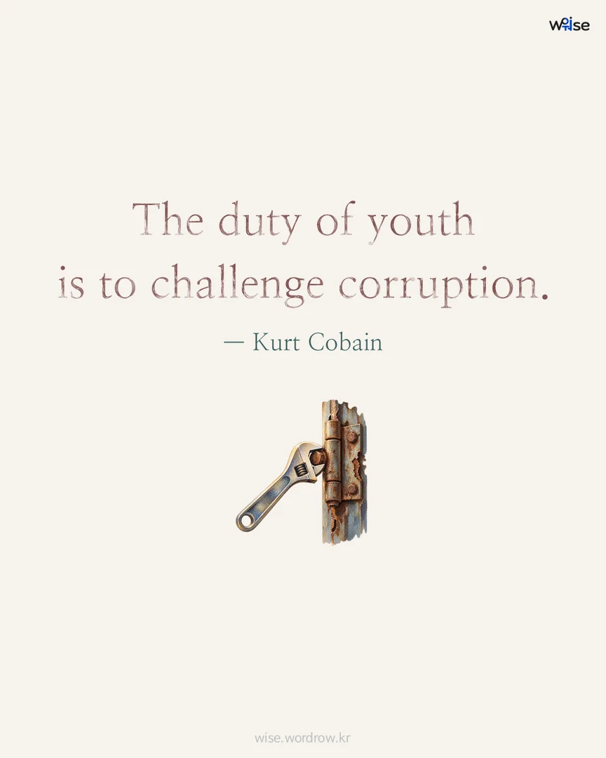 The duty of youth is to challenge corruption. — Kurt Cobain 포토카드