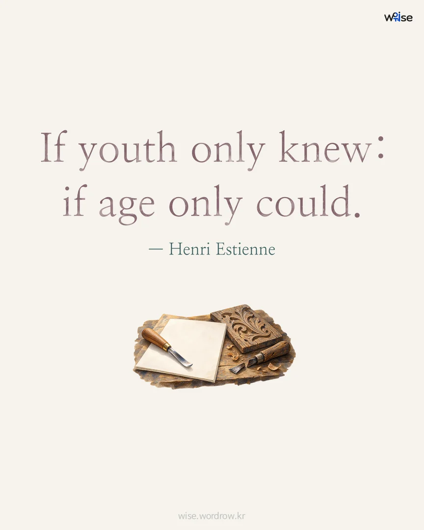 If youth only knew: if age only could. — Henri Estienne 포토카드