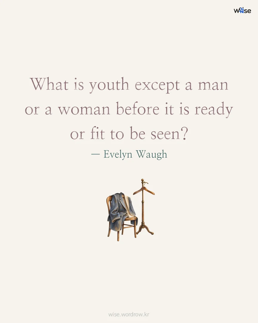 What is youth except a man or a woman before it is ready or fit to be seen? — Evelyn Waugh 포토카드