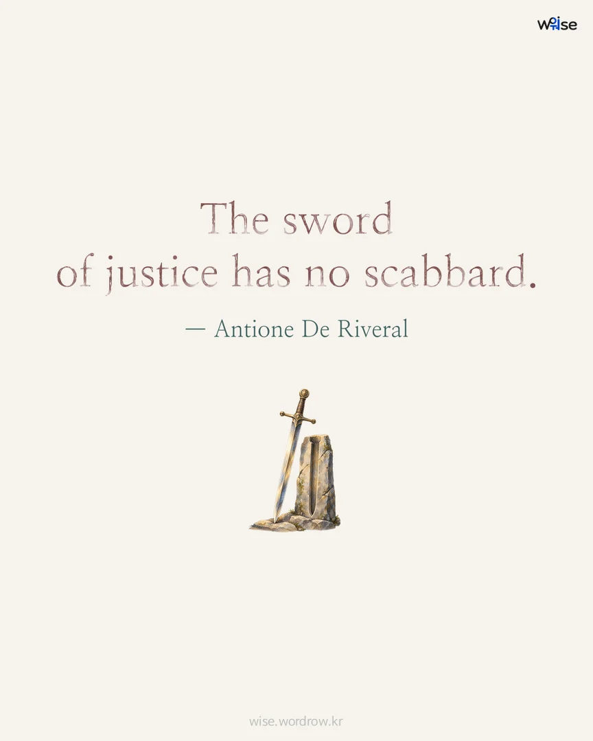The sword of justice has no scabbard. — Antione De Riveral 포토카드
