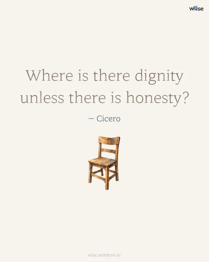 Where is there dignity unless there is honesty? — Cicero 포토카드