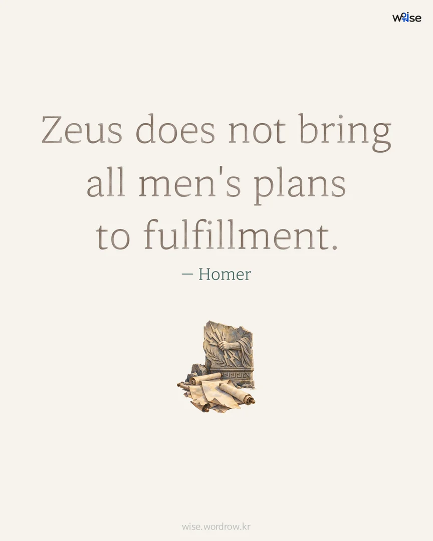 Zeus does not bring all men's plans to fulfillment. — Homer 포토카드