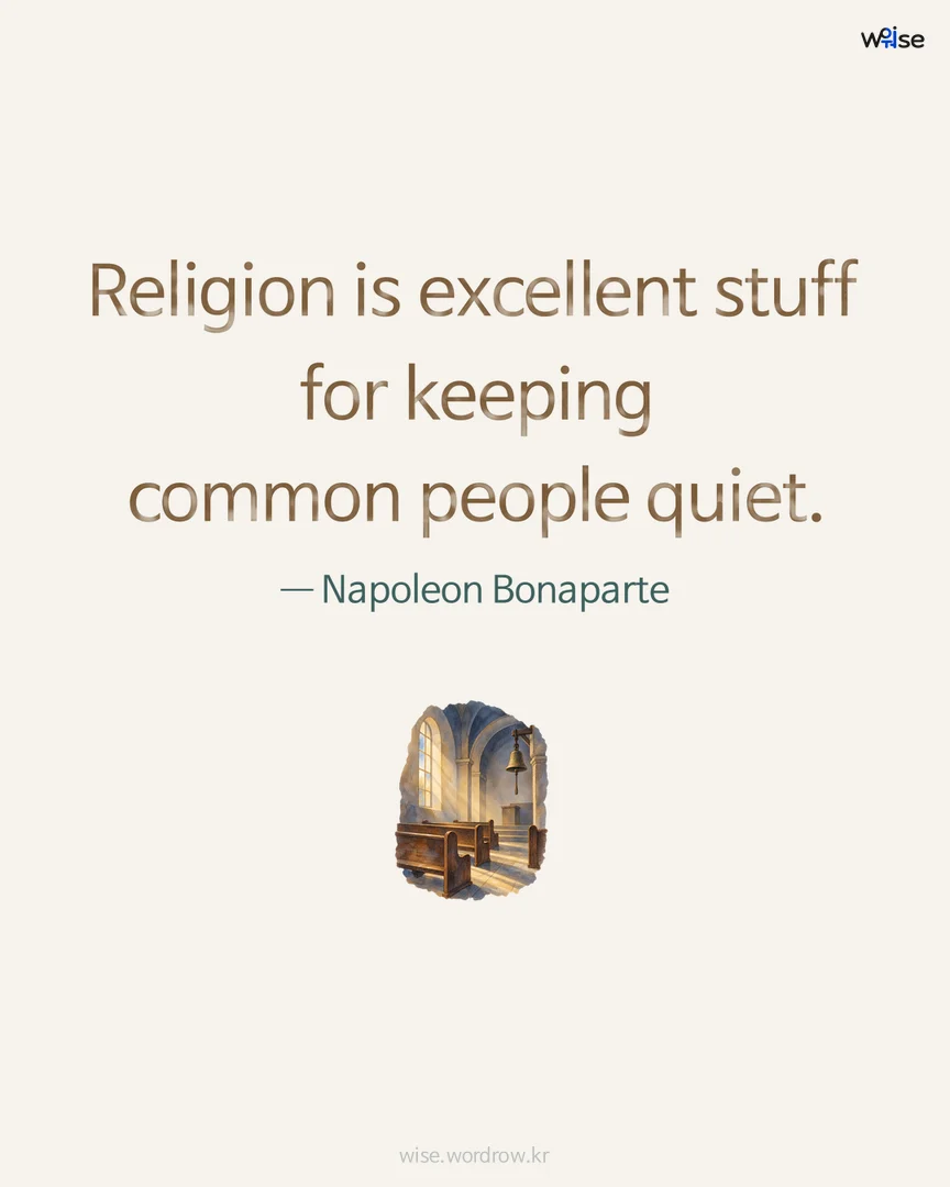 Religion is excellent stuff for keeping common people quiet. — Napoleon Bonaparte 포토카드