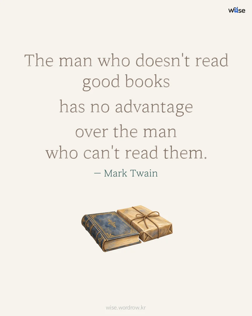 The man who doesn't read good books has no advantage over the man who can't read them. — Mark Twain 포토카드