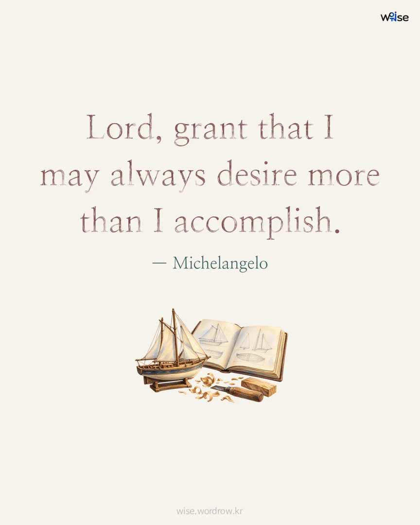 Lord, grant that I may always desire more than I accomplish. — Michelangelo 포토카드