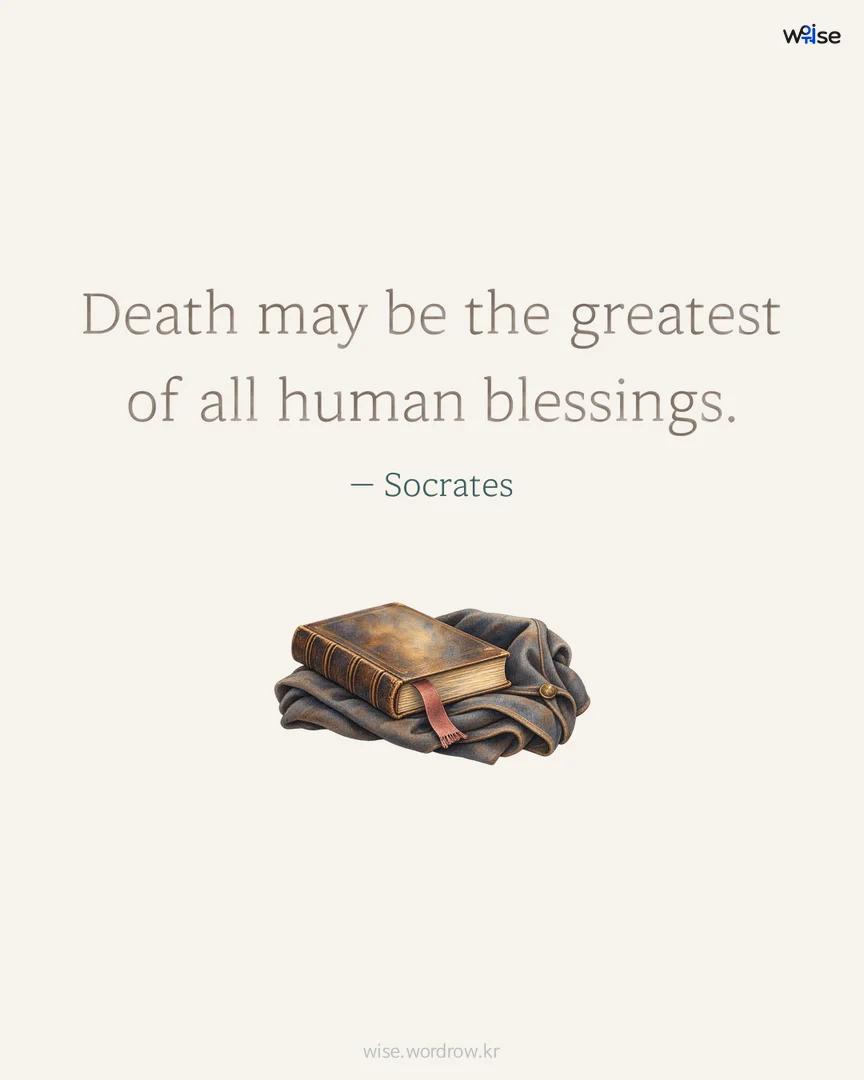 Death may be the greatest of all human blessings. — Socrates 포토카드