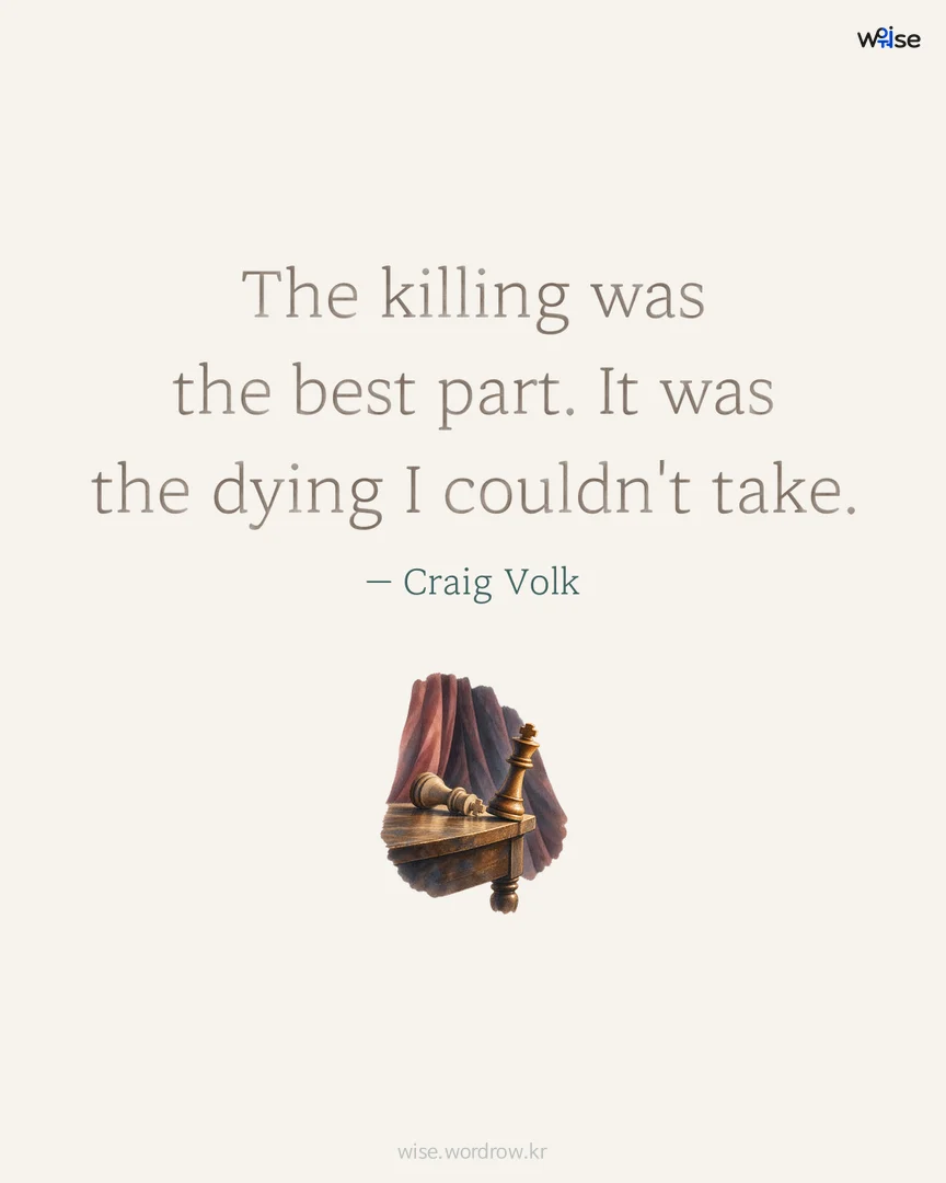 The killing was the best part. It was the dying I couldn't take. — Craig Volk 포토카드