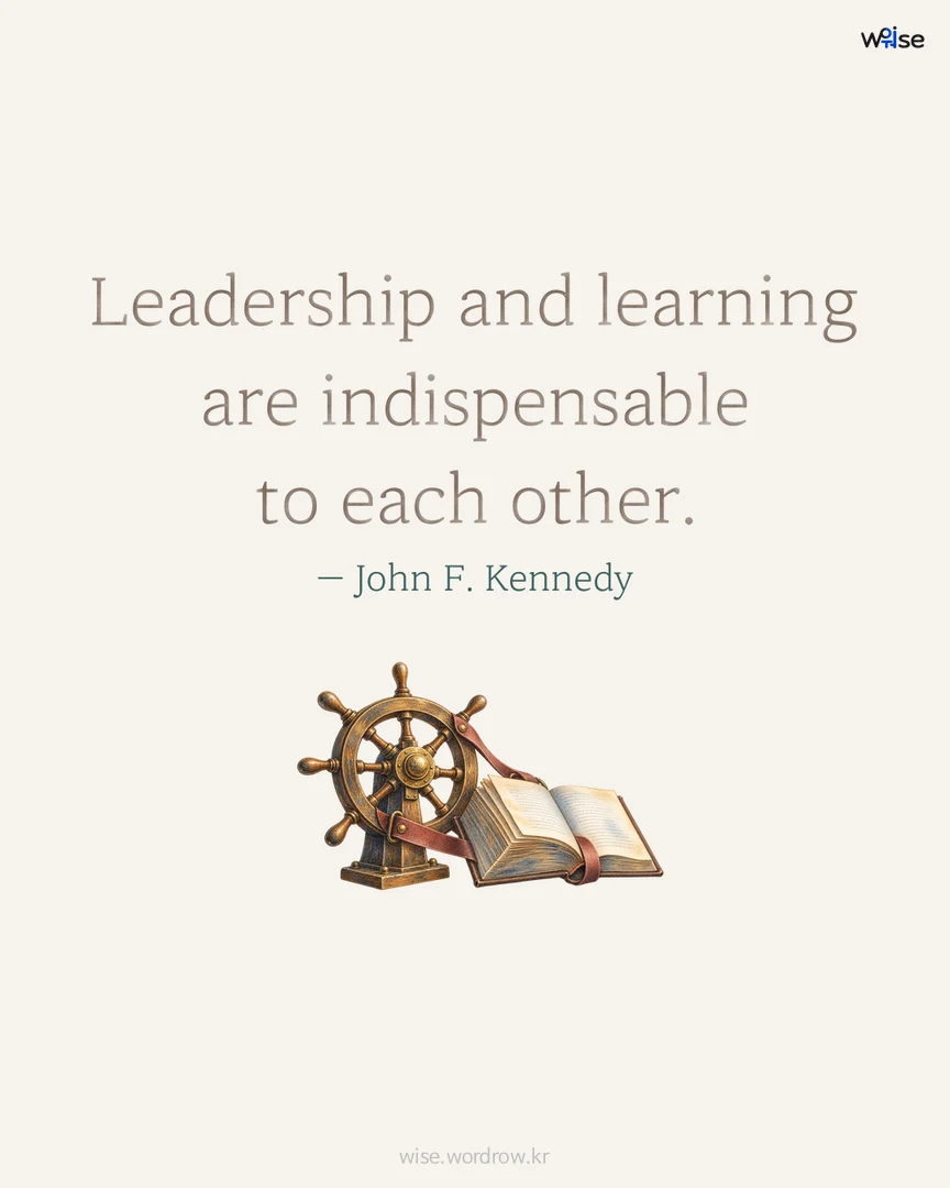 Leadership and learning are indispensable to each other. — John F. Kennedy 포토카드