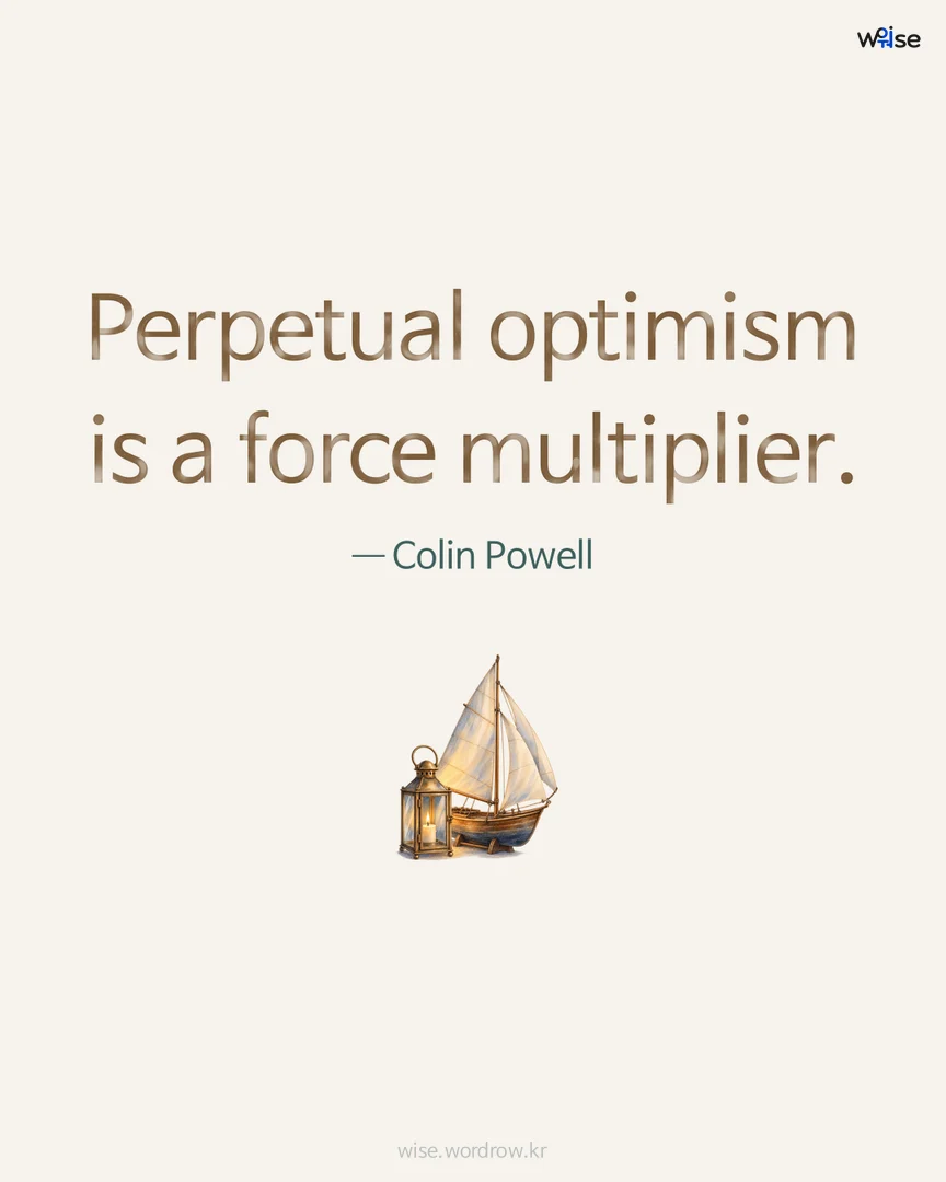 Perpetual optimism is a force multiplier. — Colin Powell 포토카드