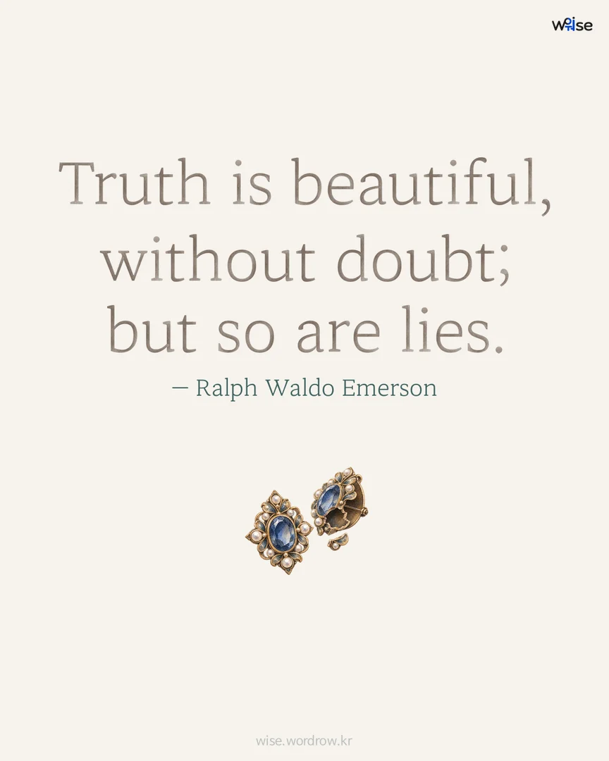 Truth is beautiful, without doubt; but so are lies. — Ralph Waldo Emerson 포토카드