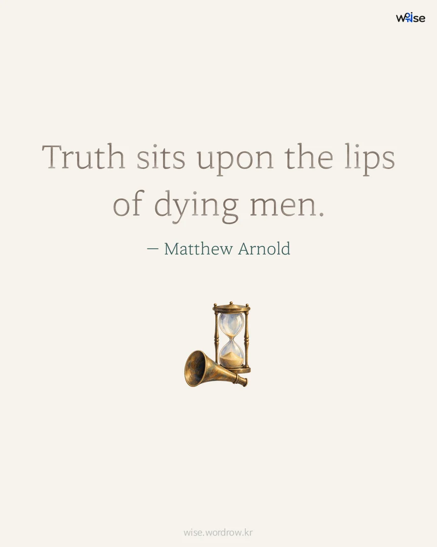 Truth sits upon the lips of dying men. — Matthew Arnold 포토카드