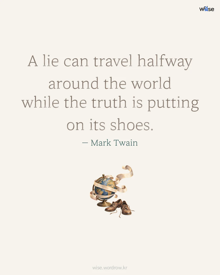 A lie can travel halfway around the world while the truth is putting on its shoes. — Mark Twain 포토카드