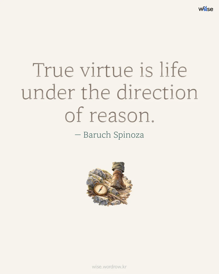 True virtue is life under the direction of reason. — Baruch Spinoza 포토카드