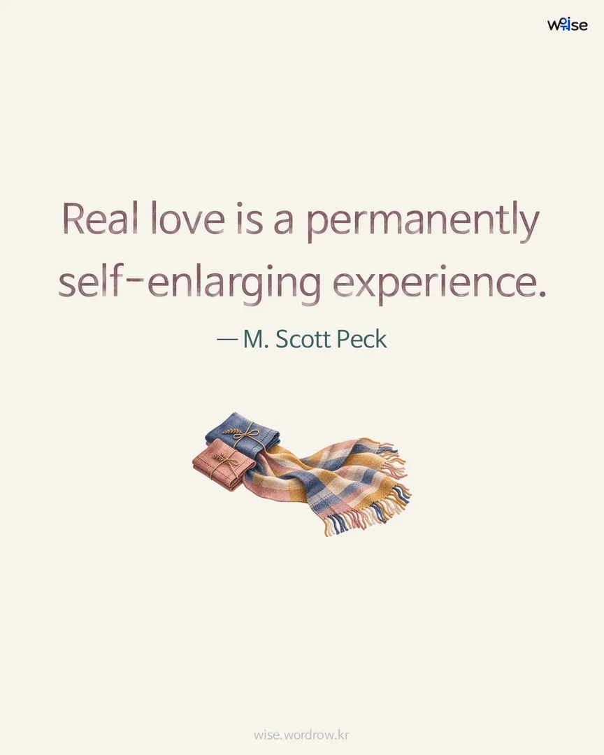Real love is a permanently self-enlarging experience. — M. Scott Peck 포토카드