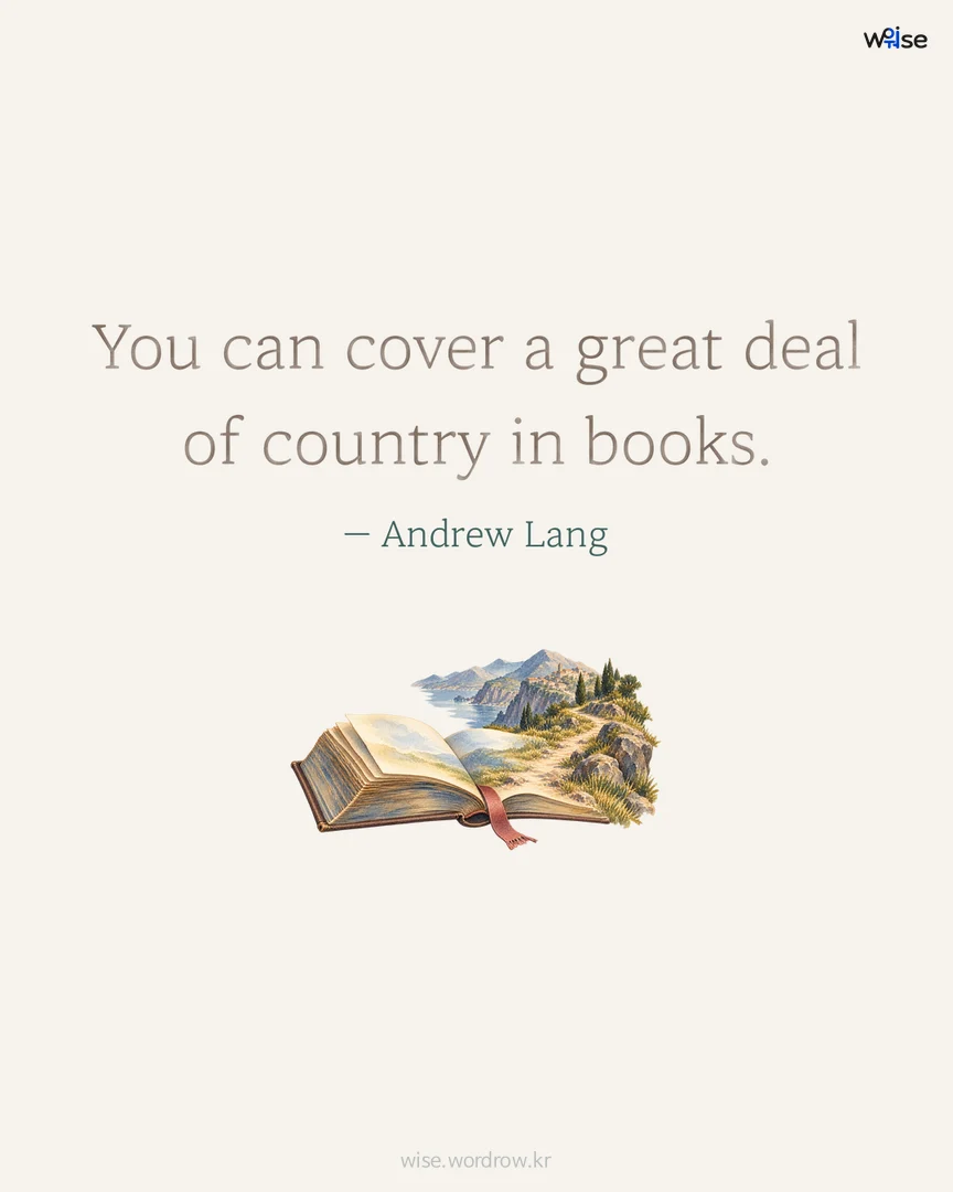 You can cover a great deal of country in books. — Andrew Lang 포토카드