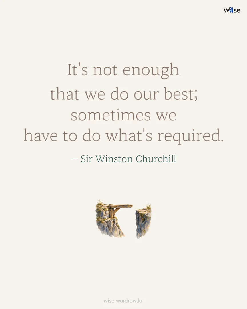 It's not enough that we do our best; sometimes we have to do what's required. — Sir Winston Churchill 포토카드