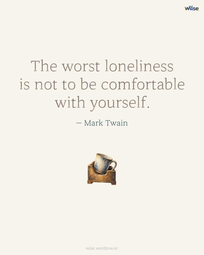 The worst loneliness is not to be comfortable with yourself. — Mark Twain 포토카드