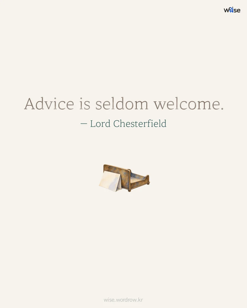 Advice is seldom welcome. — Lord Chesterfield 포토카드