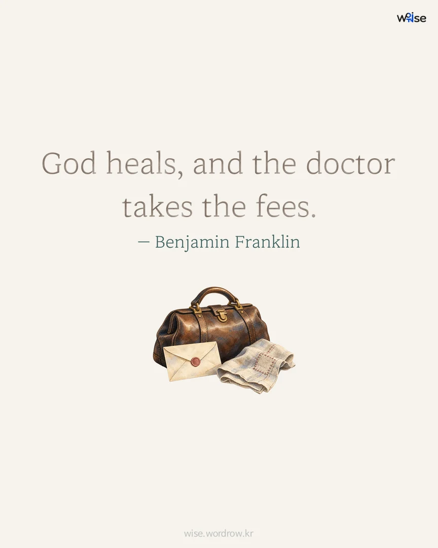 God heals, and the doctor takes the fees. — Benjamin Franklin 포토카드