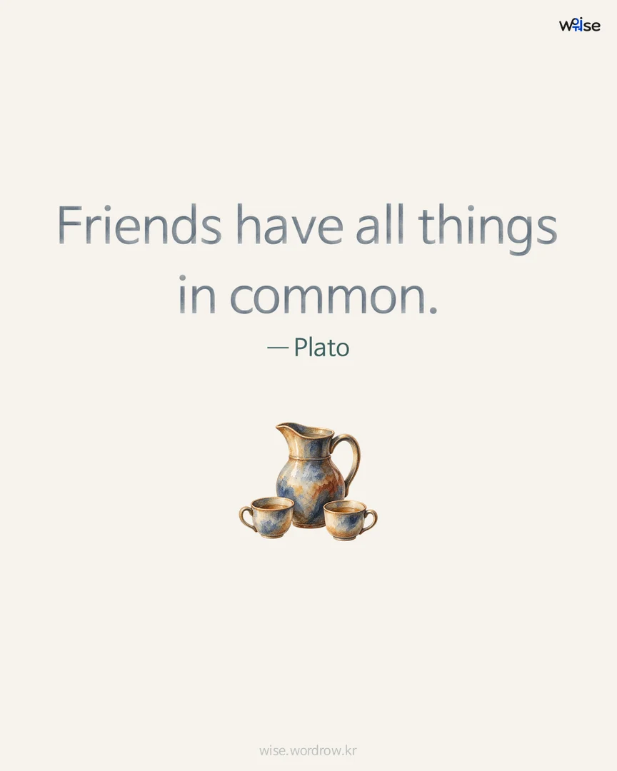 Friends have all things in common. — Plato 포토카드