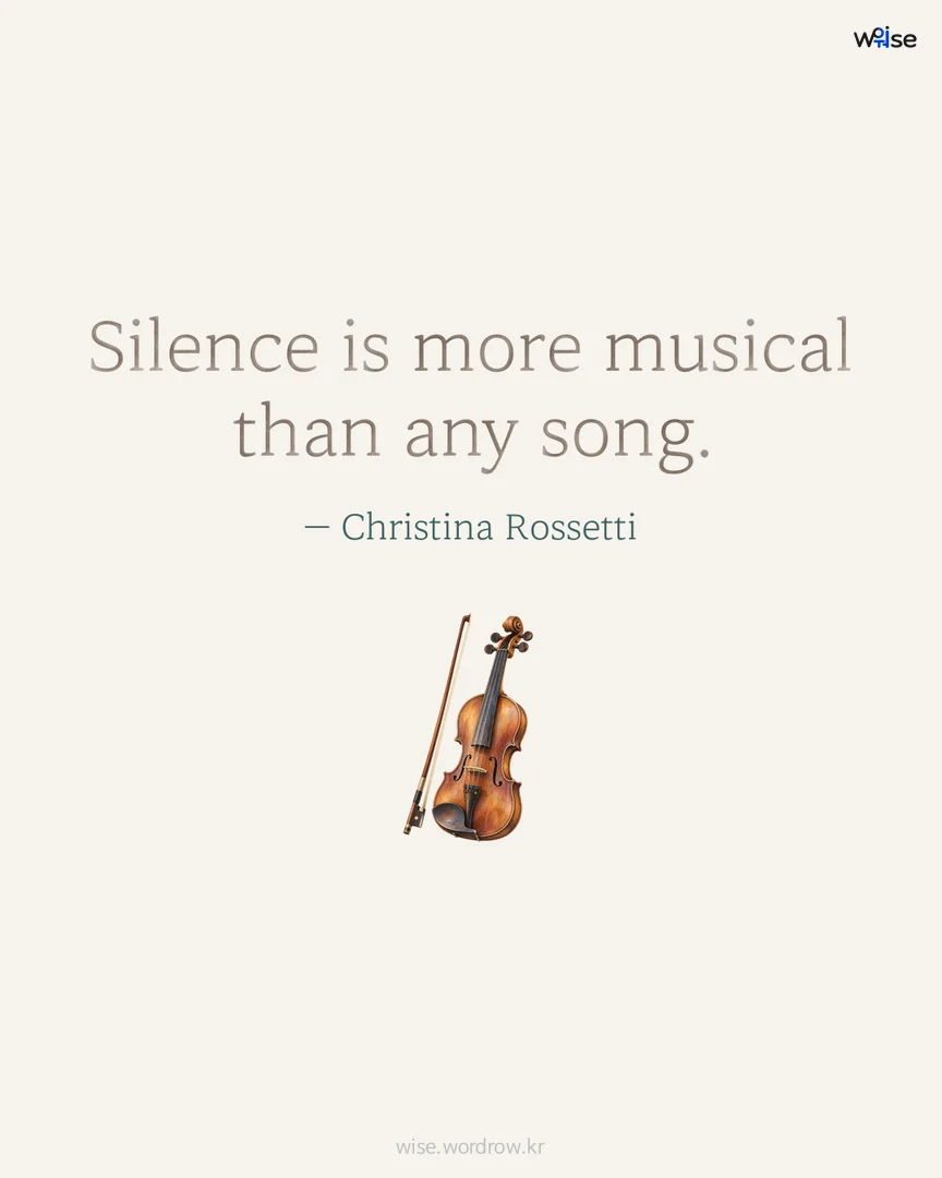 Silence is more musical than any song. — Christina Rossetti 포토카드