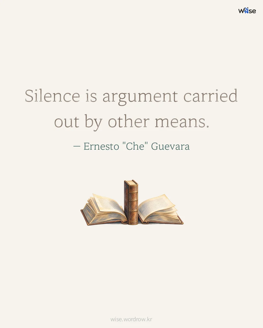 Silence is argument carried out by other means. — Ernesto "Che" Guevara 포토카드