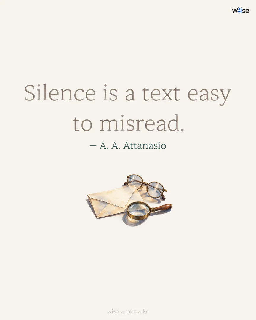 Silence is a text easy to misread. — A. A. Attanasio 포토카드