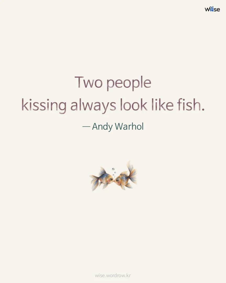 Two people kissing always look like fish. — Andy Warhol 포토카드