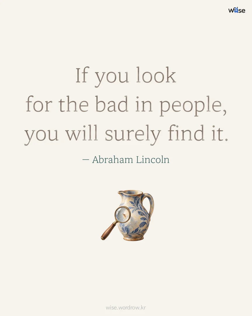If you look for the bad in people, you will surely find it. — Abraham Lincoln 포토카드