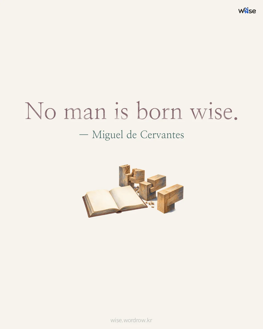No man is born wise. — Miguel de Cervantes 포토카드